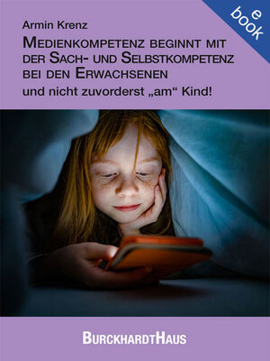 cover image of Medienkompetenz beginnt mit der Sach- und Selbstkompetenz bei den Erwachsenen und nicht zuvorderst „am" Kind!